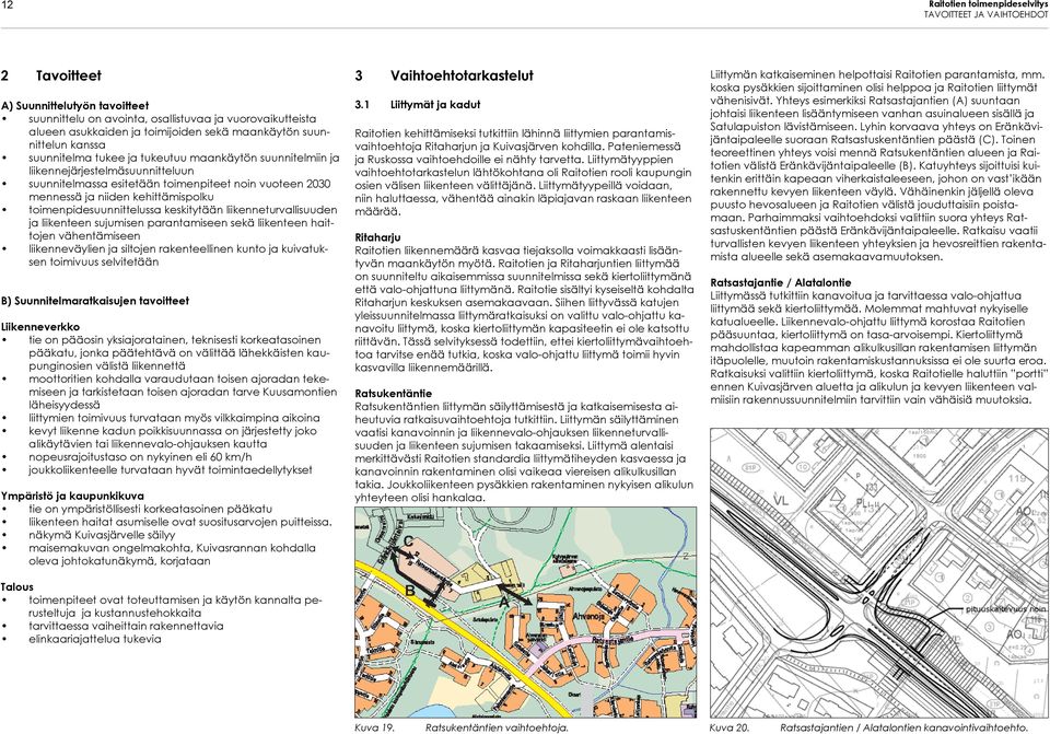 toimenpidesuunnittelussa keskitytään liikenneturvallisuuden ja liikenteen sujumisen parantamiseen sekä liikenteen haittojen vähentämiseen liikenneväylien ja siltojen rakenteellinen kunto ja