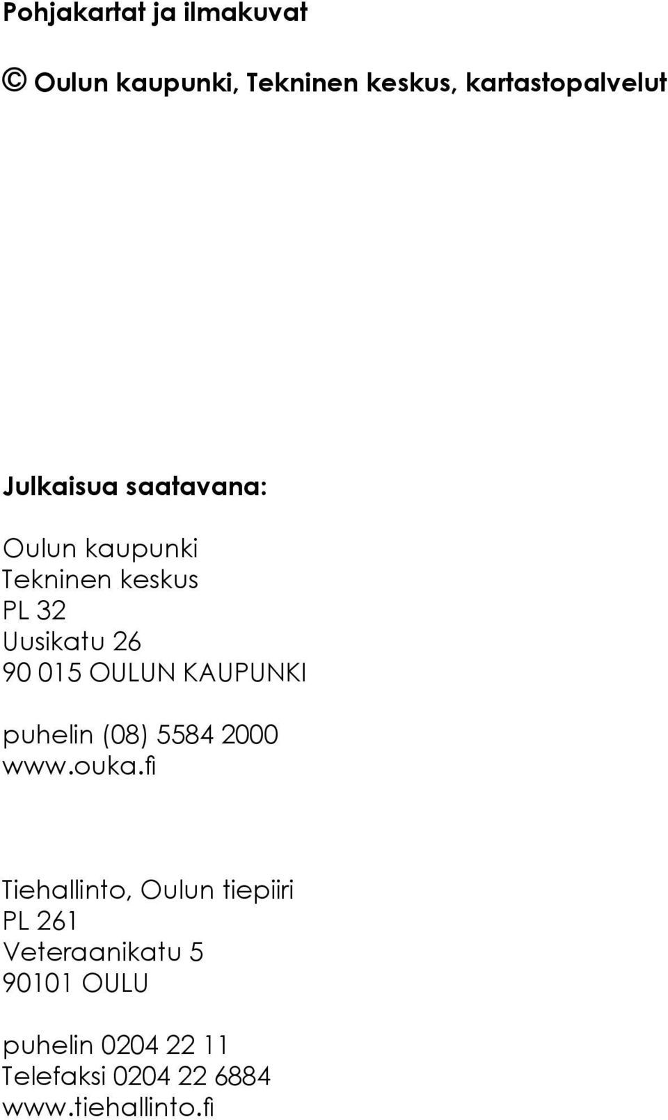 PL Uusikatu 0 0 OULUN KAUPUNKI puhelin (0) 000 www.ouka.