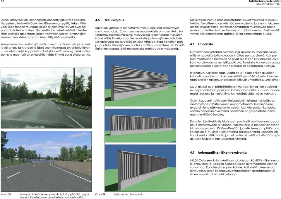 Elementtirakenteiset kehäsillat levitetään paikalla rakentaen, jolloin vältytään uusien ja vanhojen elementtien yhteensovittamiseen liittyviltä ongelmilta.