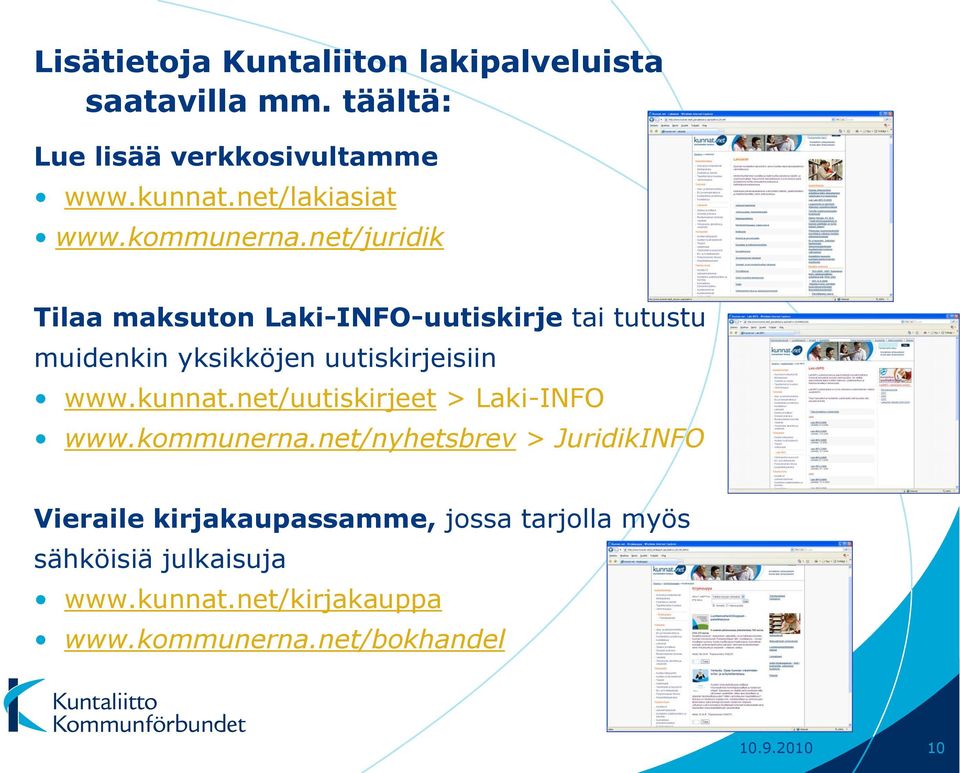net/juridik Tilaa maksuton Laki-INFO-uutiskirje tai tutustu muidenkin yksikköjen uutiskirjeisiin www.kunnat.