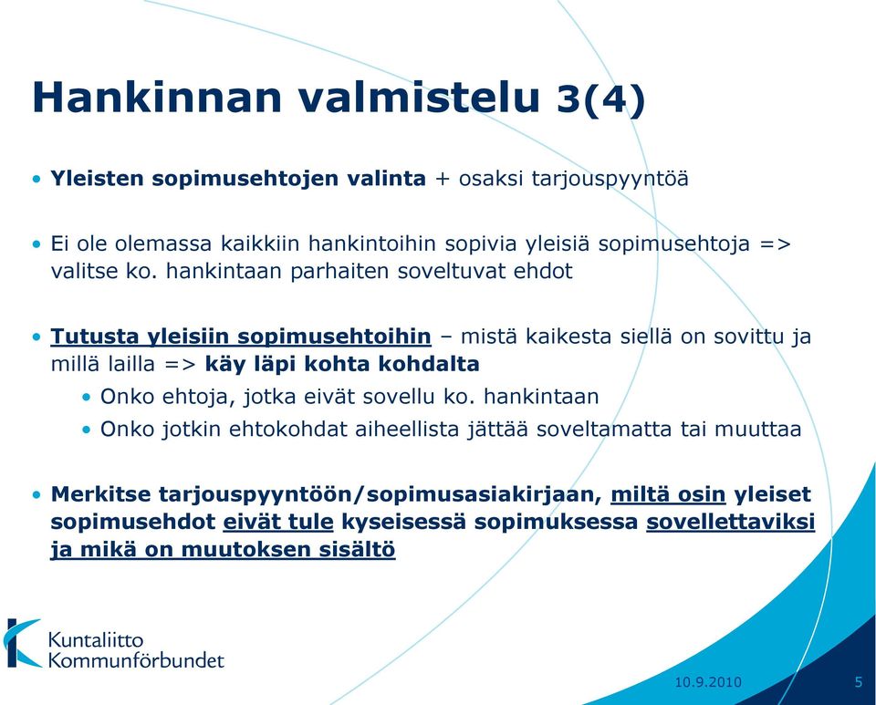 hankintaan parhaiten soveltuvat ehdot Tutusta yleisiin sopimusehtoihin mistä kaikesta siellä on sovittu ja millä lailla => käy läpi kohta kohdalta