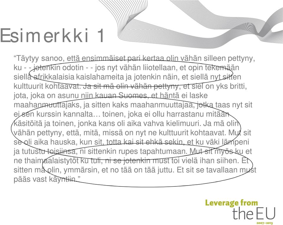 Ja sit mä olin vähän pettyny, et siel on yks britti, jota, joka on asunu niin kauan Suomes, et häntä ei laske maahanmuuttajaks, ja sitten kaks maahanmuuttajaa, jotka taas nyt sit ei sen kurssin