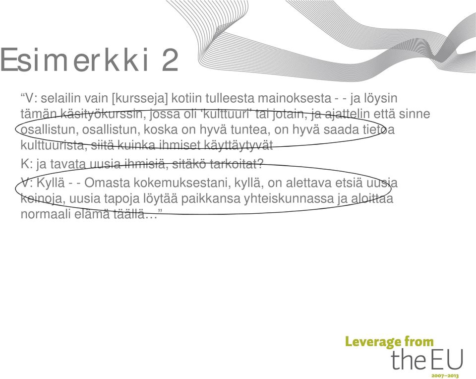 kulttuurista, siitä kuinka ihmiset käyttäytyvät K: ja tavata uusia ihmisiä, sitäkö tarkoitat?