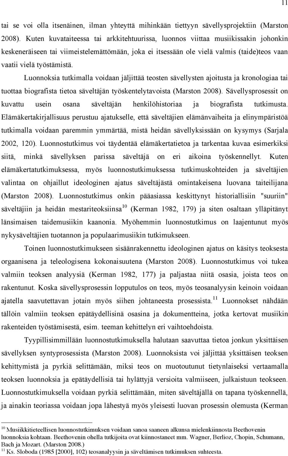 Luonnoksia tutkimalla voidaan jäljittää teosten sävellysten ajoitusta ja kronologiaa tai tuottaa biografista tietoa säveltäjän työskentelytavoista (Marston 2008).