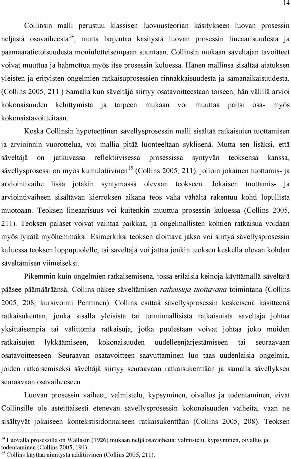 Hänen mallinsa sisältää ajatuksen yleisten ja erityisten ongelmien ratkaisuprosessien rinnakkaisuudesta ja samanaikaisuudesta. (Collins 2005, 211.