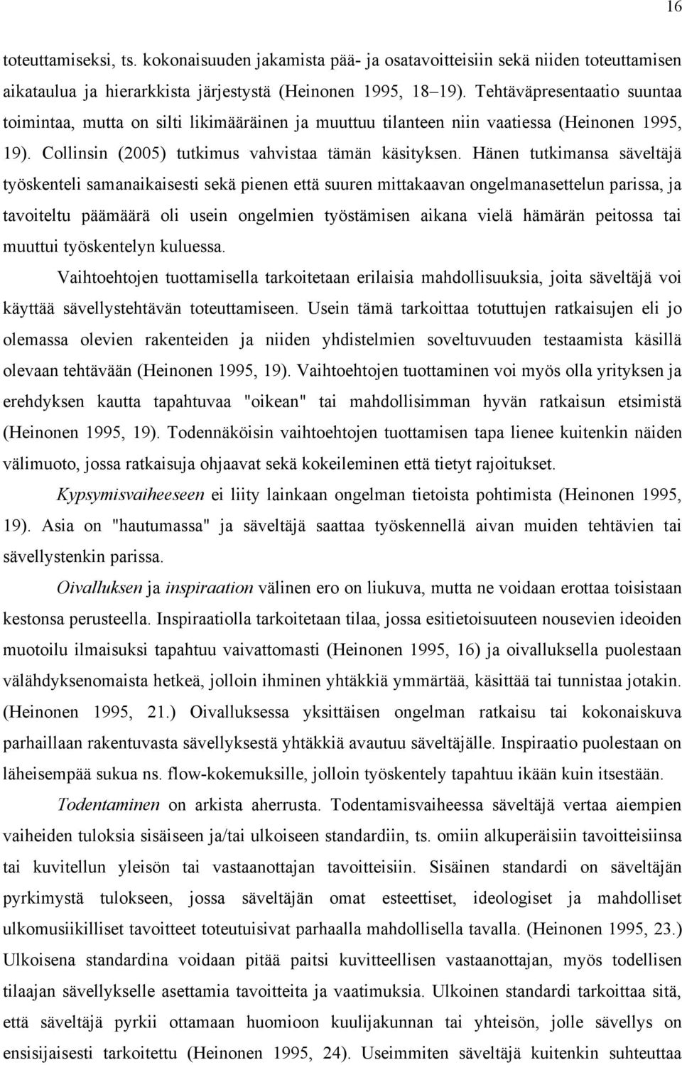 Hänen tutkimansa säveltäjä työskenteli samanaikaisesti sekä pienen että suuren mittakaavan ongelmanasettelun parissa, ja tavoiteltu päämäärä oli usein ongelmien työstämisen aikana vielä hämärän