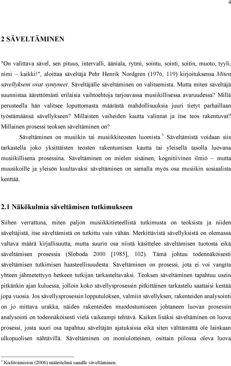 Mutta miten säveltäjä suunnistaa äärettömästi erilaisia vaihtoehtoja tarjoavassa musiikillisessa avaruudessa?