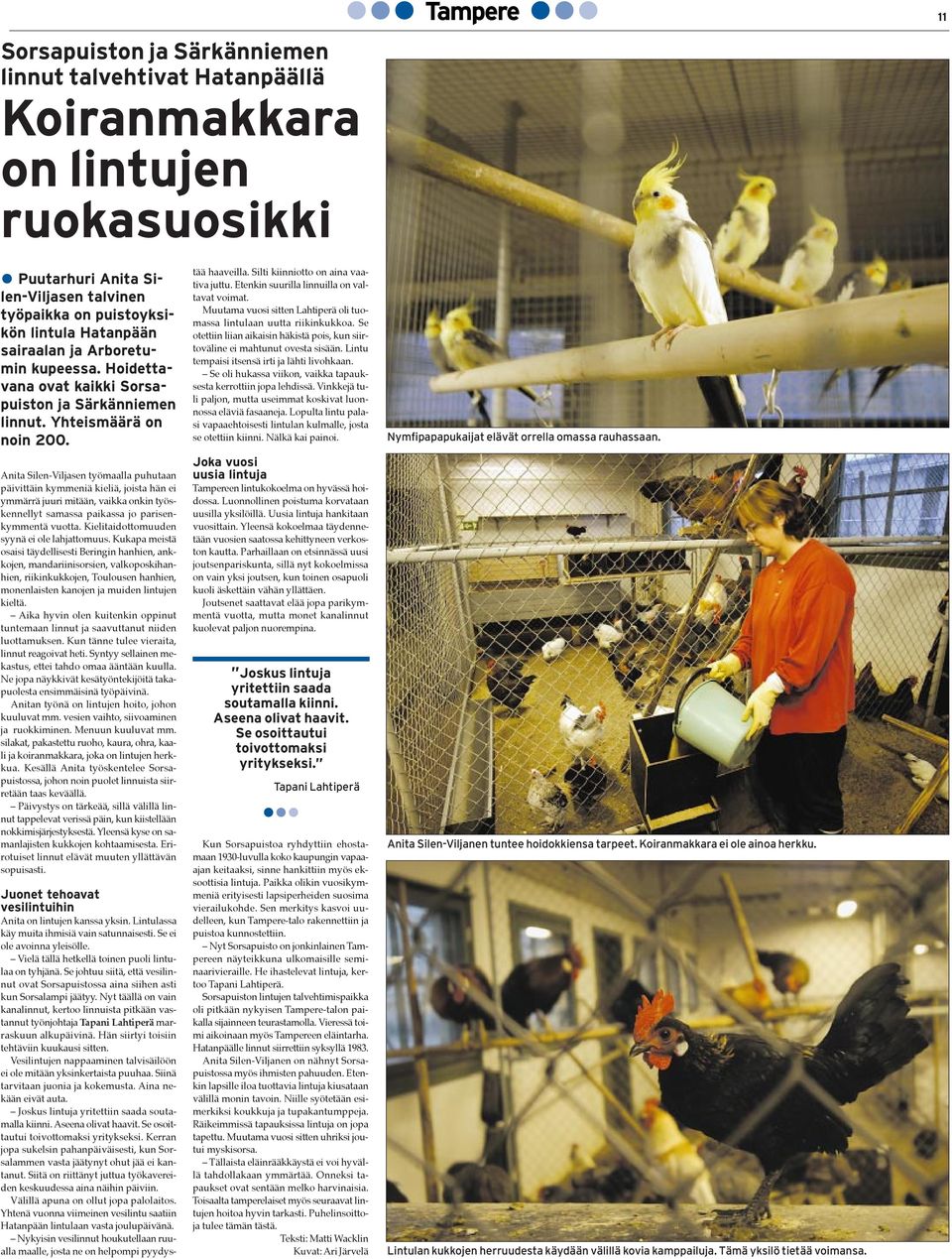 Anita Silen-Viljasen tyšmaalla puhutaan pšivittšin kymmeniš kieliš, joista hšn ei ymmšrrš juuri mitššn, vaikka onkin tyšskennellyt samassa paikassa jo parisenkymmentš vuotta.