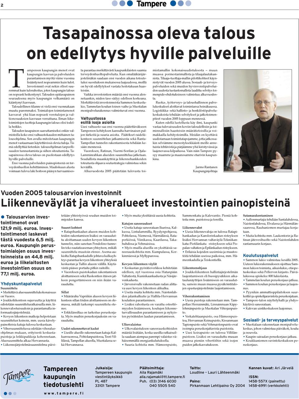 Taloudellinen tilanne ei vielš ensi vuonnakaan muutu paremmaksi. Toimialojen toimintamenot kasvavat yhš liian nopeasti verotulojen ja valtionosuuksien kasvuun verrattuna.