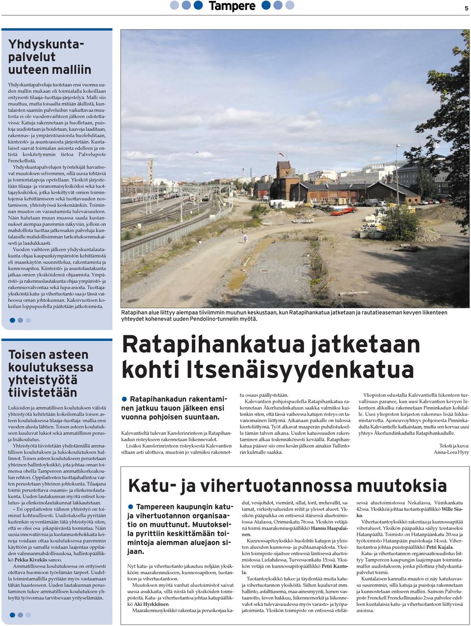 uudistetaan ja hoidetaan, kaavoja laaditaan, rakennus- ja ympšristšasioista huolehditaan, kiinteistš- ja asuntoasioita jšrjestetššn.
