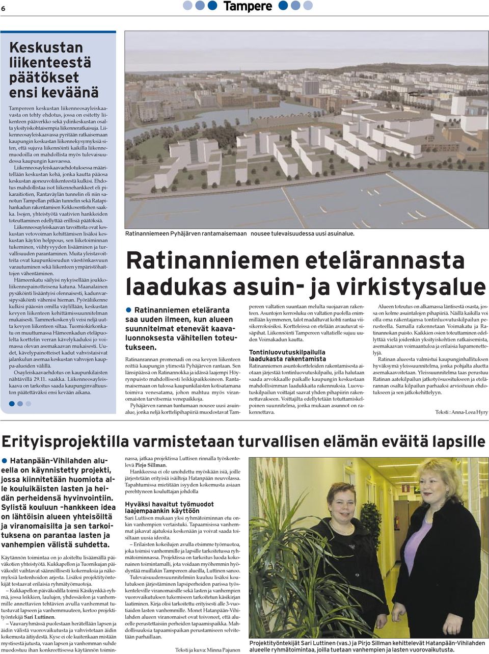 Liikenneosayleiskaavassa pyritššn ratkaisemaan kaupungin keskustan liikennekysymyksiš siten, ettš sujuva liikennšinti kaikilla liikennemuodoilla on mahdollista myšs tulevaisuudessa kaupungin