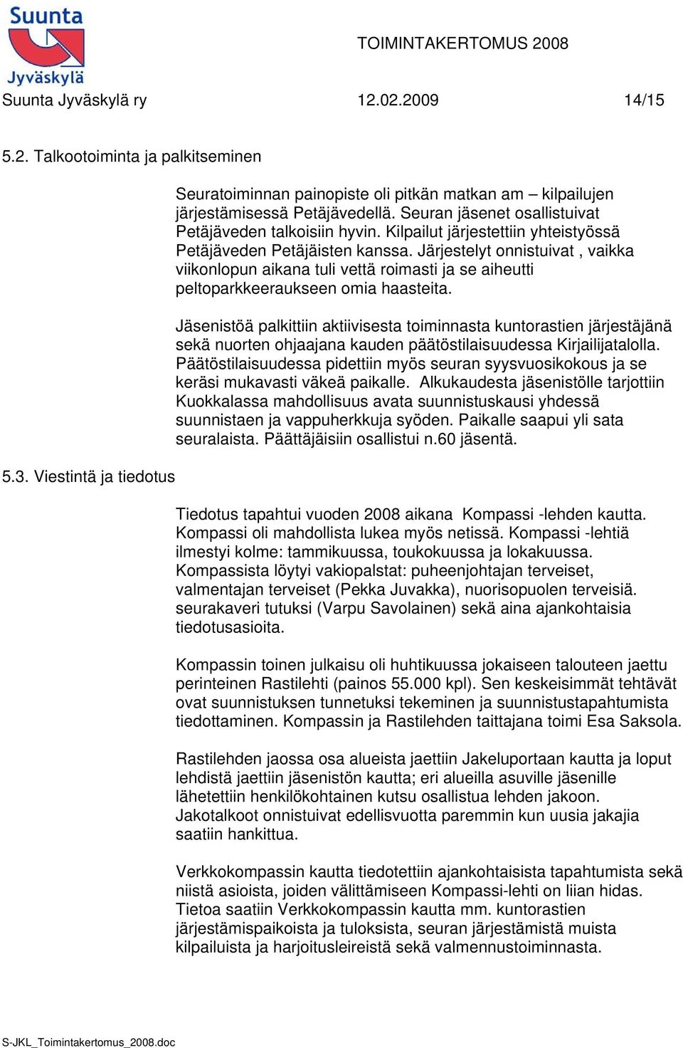 Järjestelyt onnistuivat, vaikka viikonlopun aikana tuli vettä roimasti ja se aiheutti peltoparkkeeraukseen omia haasteita.
