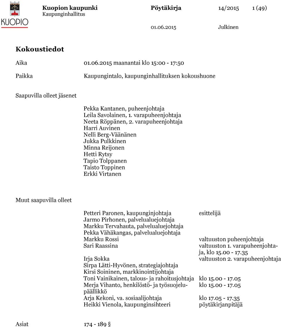 varapuheenjohtaja Harri Auvinen Nelli Berg-Väänänen Jukka Pulkkinen Minna Reijonen Hetti Rytsy Tapio Tolppanen Taisto Toppinen Erkki Virtanen Muut saapuvilla olleet Petteri Paronen, kaupunginjohtaja