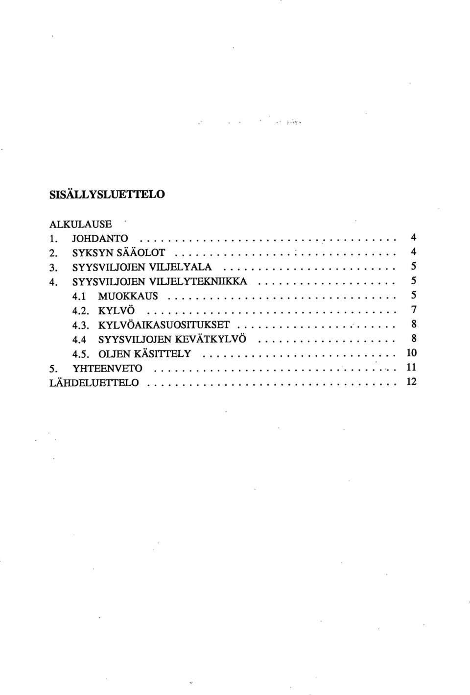 1 MUOKKAUS 5 4.2. KYLVÖ 7 4.3. KYLVÖAIKASUOSITUKSET 8 4.