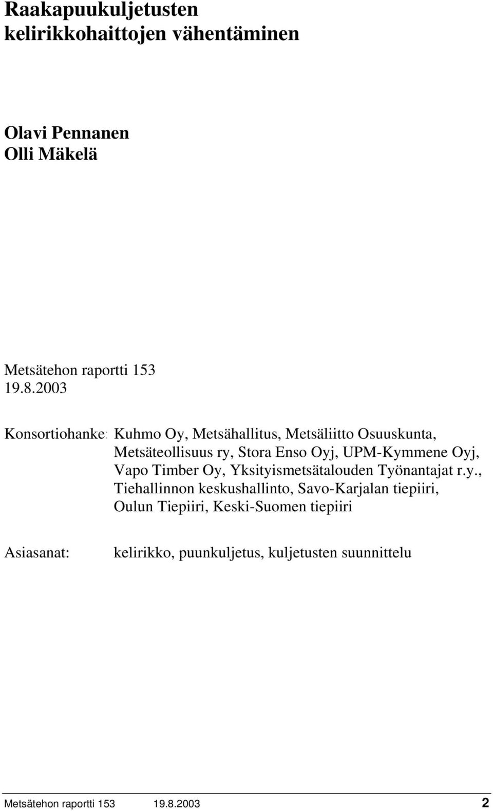 Oyj, Vapo Timber Oy, Yksityismetsätalouden Työnantajat r.y., Tiehallinnon keskushallinto, Savo-Karjalan tiepiiri,