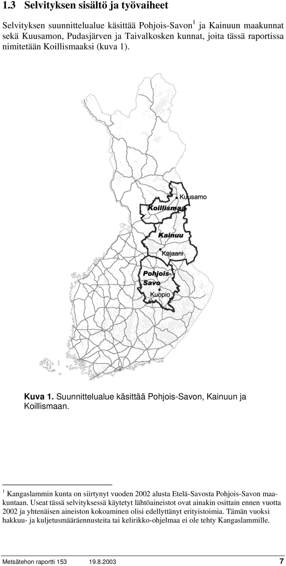 1 Kangaslammin kunta on siirtynyt vuoden 2002 alusta Etelä-Savosta Pohjois-Savon maakuntaan.