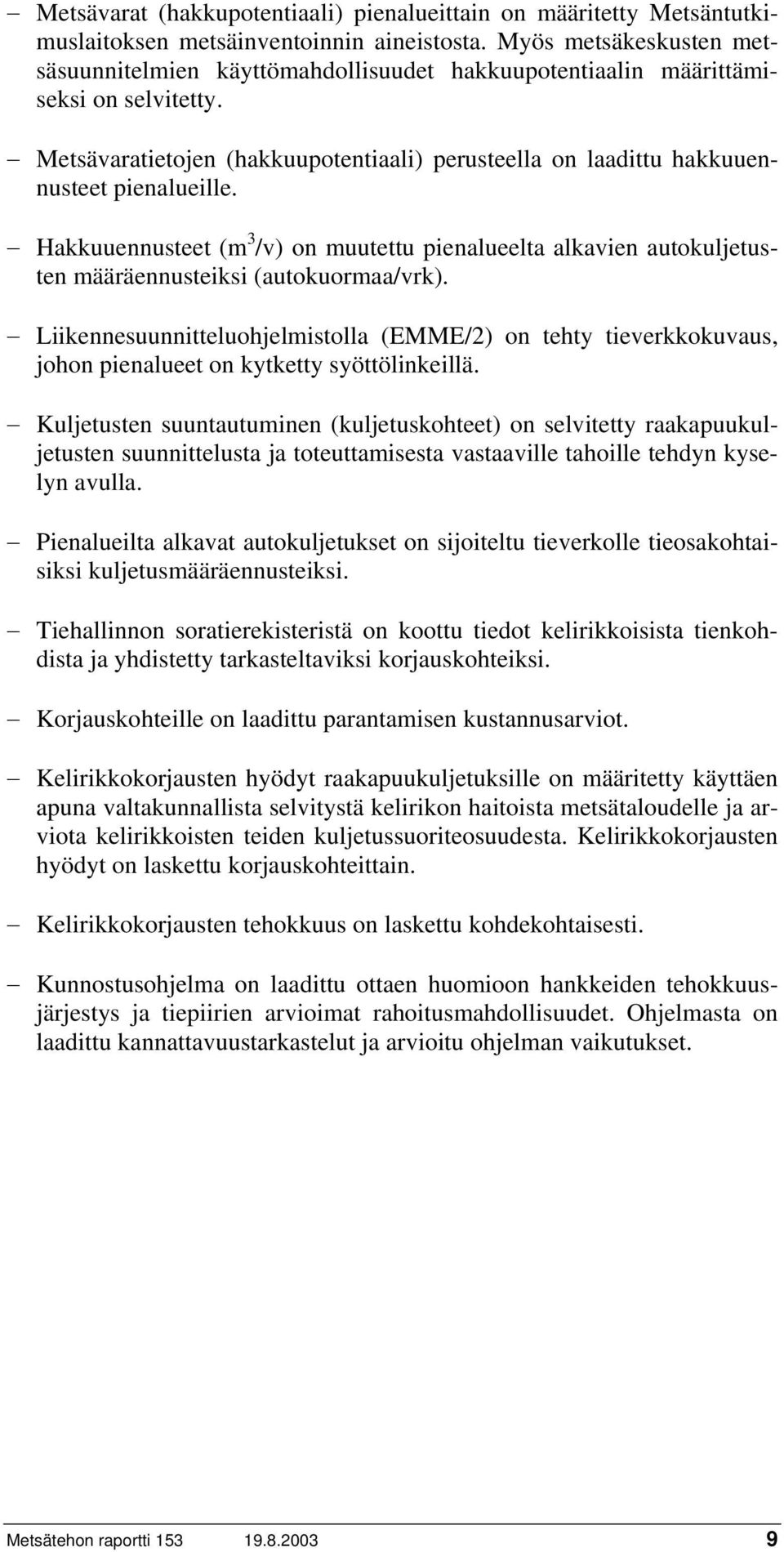 Metsävaratietojen (hakkuupotentiaali) perusteella on laadittu hakkuuennusteet pienalueille.