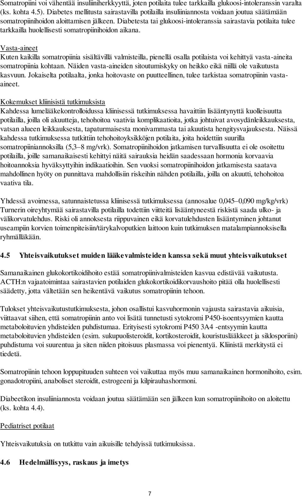 Diabetesta tai glukoosi-intoleranssia sairastavia potilaita tulee tarkkailla huolellisesti somatropiinihoidon aikana.