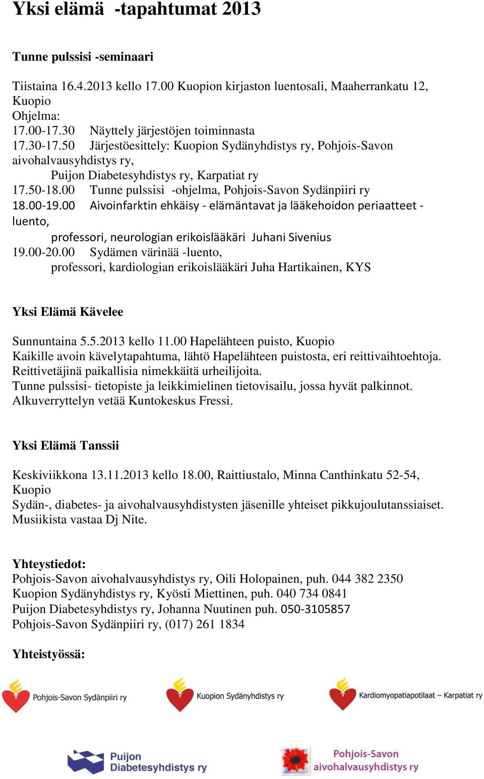 00-19.00 Aivoinfarktin ehkäisy - elämäntavat ja lääkehoidon periaatteet - luento, professori, neurologian erikoislääkäri Juhani Sivenius 19.00-20.