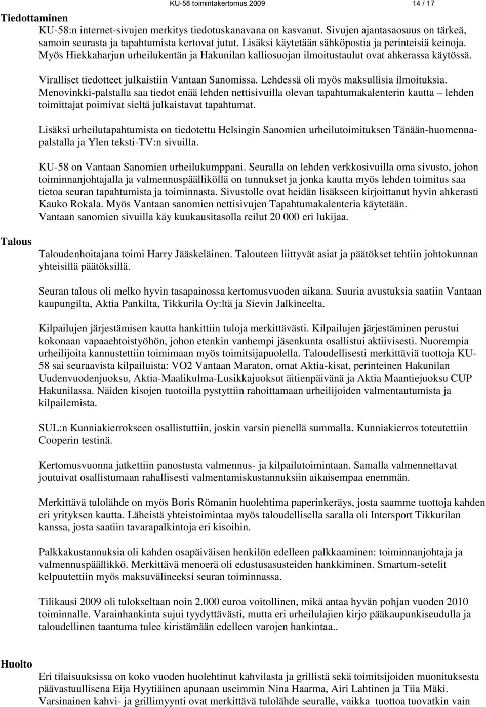 Viralliset tiedotteet julkaistiin Vantaan Sanomissa. Lehdessä oli myös maksullisia ilmoituksia.