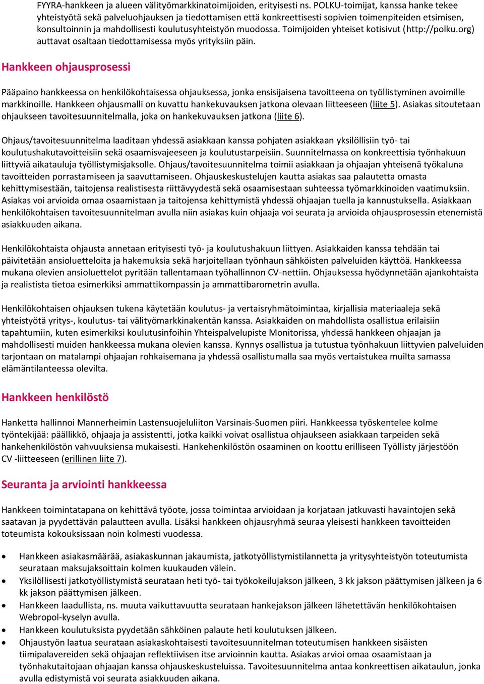 muodossa. Toimijoiden yhteiset kotisivut (http://polku.org) auttavat osaltaan tiedottamisessa myös yrityksiin päin.