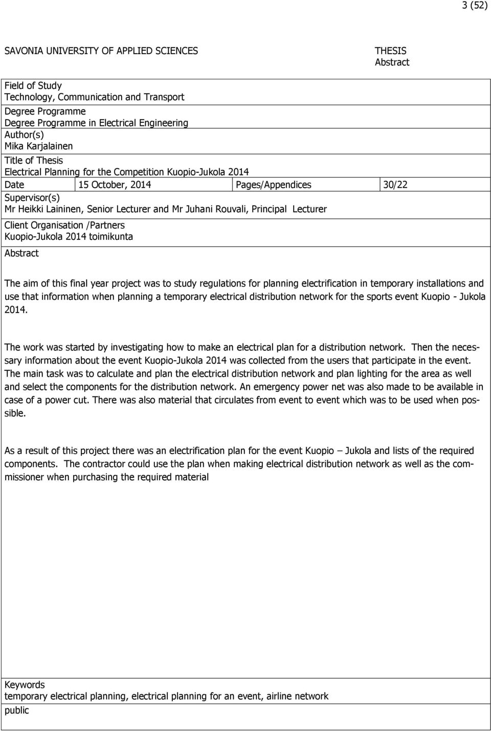 Rouvali, Principal Lecturer Client Organisation /Partners Kuopio-Jukola 2014 toimikunta Abstract The aim of this final year project was to study regulations for planning electrification in temporary