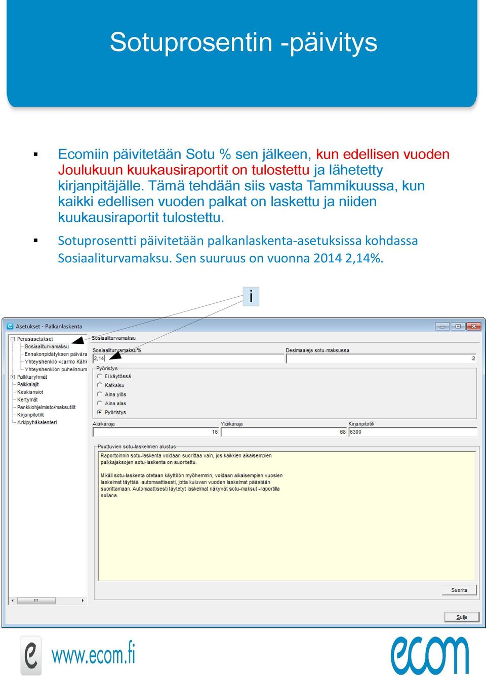 Tämä tehdään ss vasta Tammkuussa, kun kakk edellsen vuoden palkat on laskettu ja nden