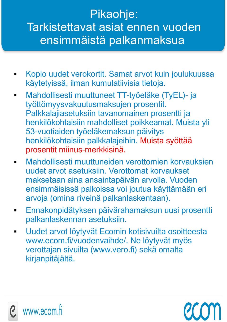 Musta yl 53-vuotaden työeläkemaksun pävtys henklökohtasn palkkalajehn. Musta syöttää prosentt mnus-merkksnä. Mahdollsest muuttuneden verottomen korvauksen uudet arvot asetuksn.