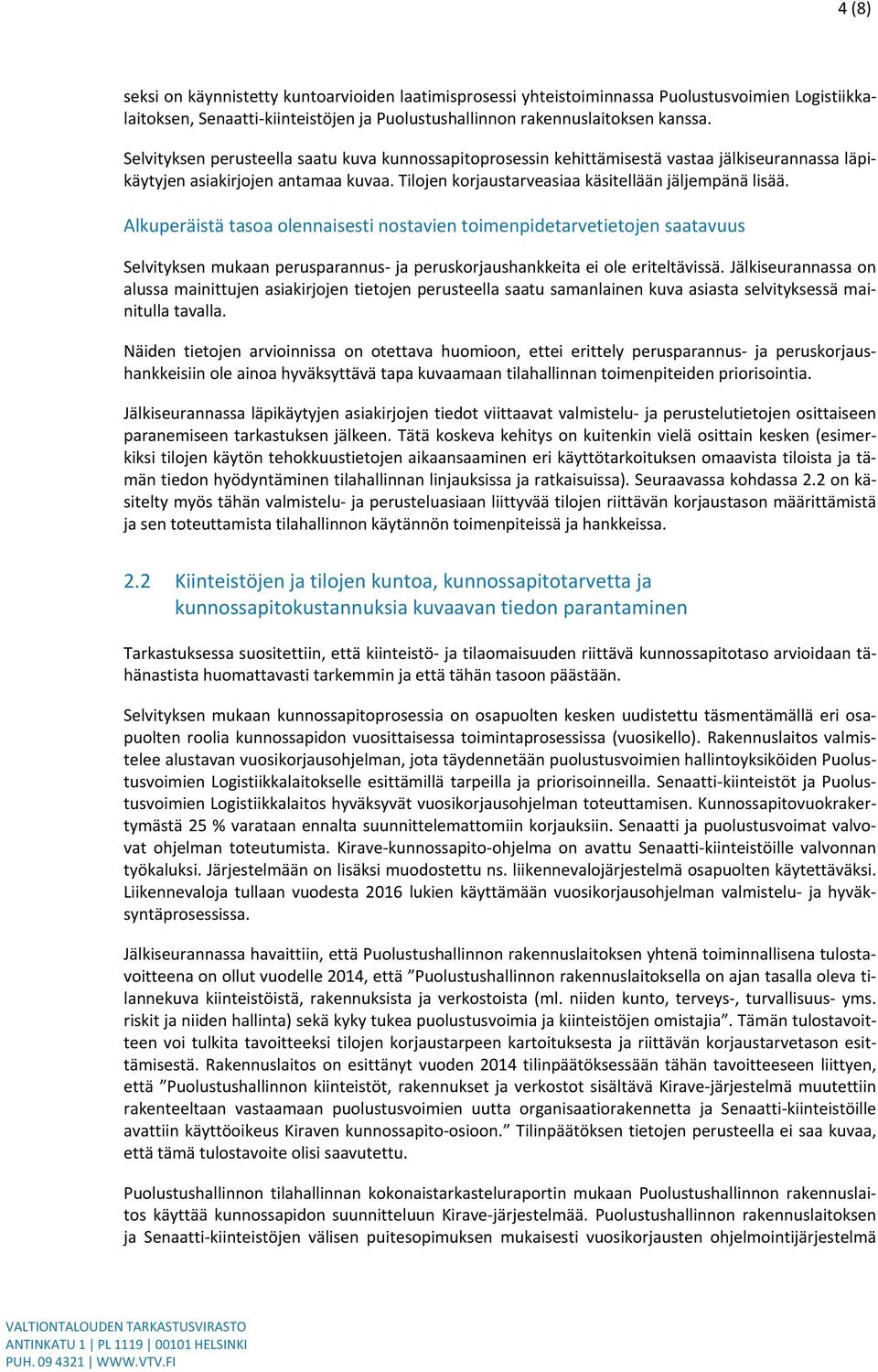 Alkuperäistä tasoa olennaisesti nostavien toimenpidetarvetietojen saatavuus Selvityksen mukaan perusparannus- ja peruskorjaushankkeita ei ole eriteltävissä.