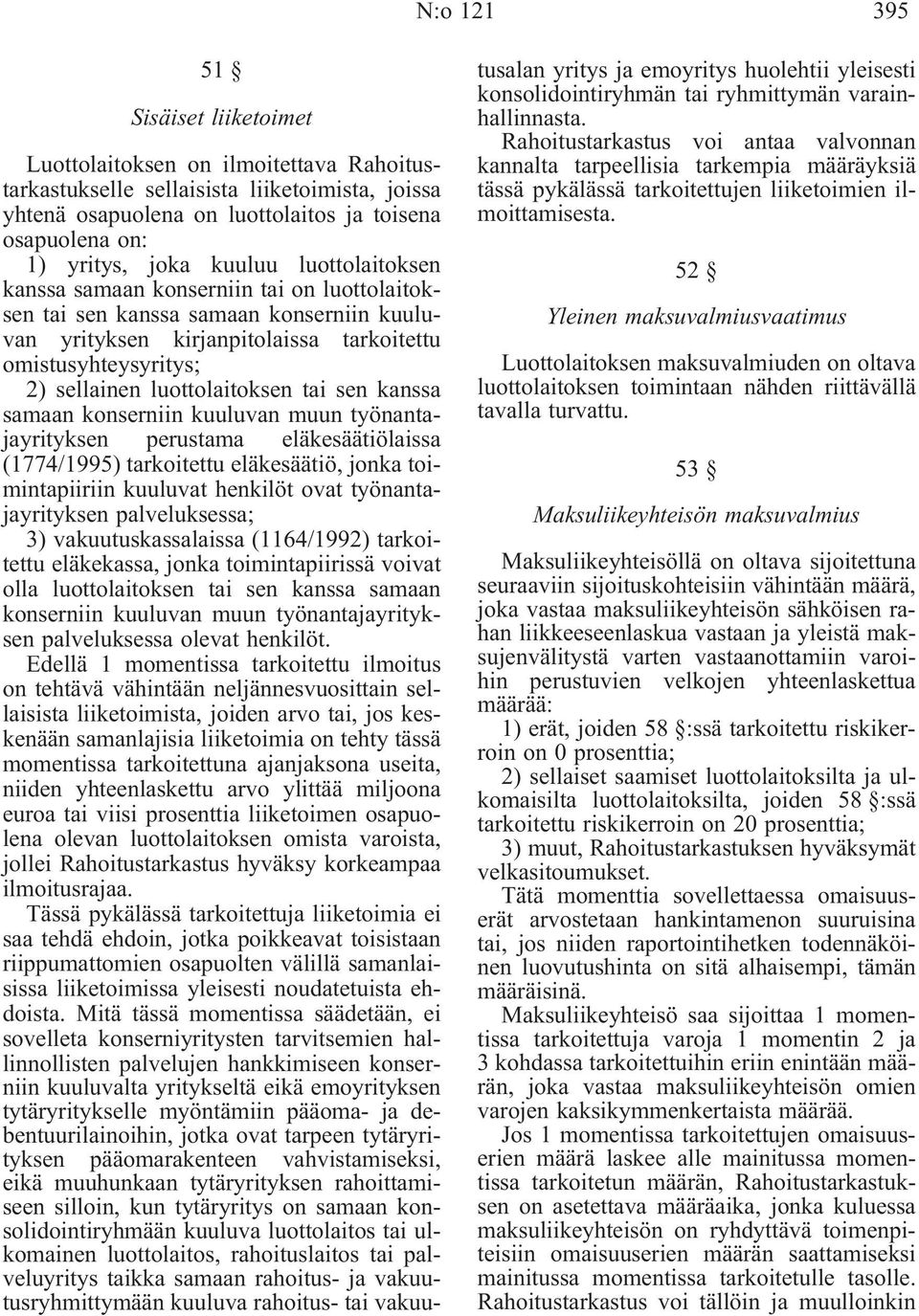 luottolaitoksen tai sen kanssa samaan konserniin kuuluvan muun työnantajayrityksen perustama eläkesäätiölaissa (1774/1995) tarkoitettu eläkesäätiö, jonka toimintapiiriin kuuluvat henkilöt ovat