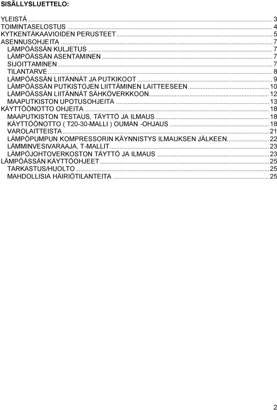 ..13 KÄYTTÖÖNOTTO OHJEITA...18 MAAPUTKISTON TESTAUS, TÄYTTÖ JA ILMAUS...18 KÄYTTÖÖNOTTO ( T20-30-MALLI ) OUMAN -OHJAUS...18 VAROLAITTEISTA.