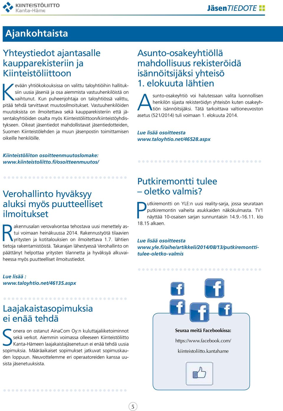 Vastuuhenkilöiden muutoksista on ilmoitettava sekä kaupparekisteriin että jäsentaloyhtiöiden osalta myös Kiinteistöliittoon/kiinteistöyhdistykseen.