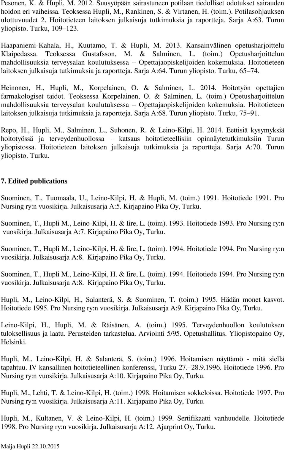 Kansainvälinen opetusharjoittelu Klaipedassa. Teoksessa Gustafsson, M. & Salminen, L. (toim.) Opetusharjoittelun mahdollisuuksia terveysalan koulutuksessa Opettajaopiskelijoiden kokemuksia.