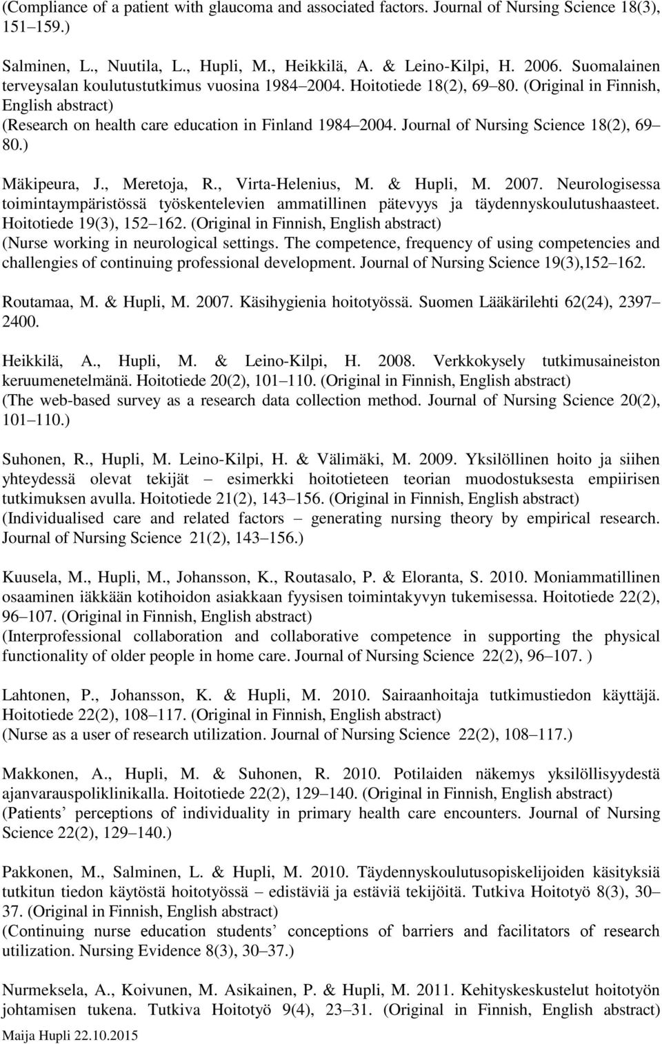 Journal of Nursing Science 18(2), 69 80.) Mäkipeura, J., Meretoja, R., Virta-Helenius, M. & Hupli, M. 2007.