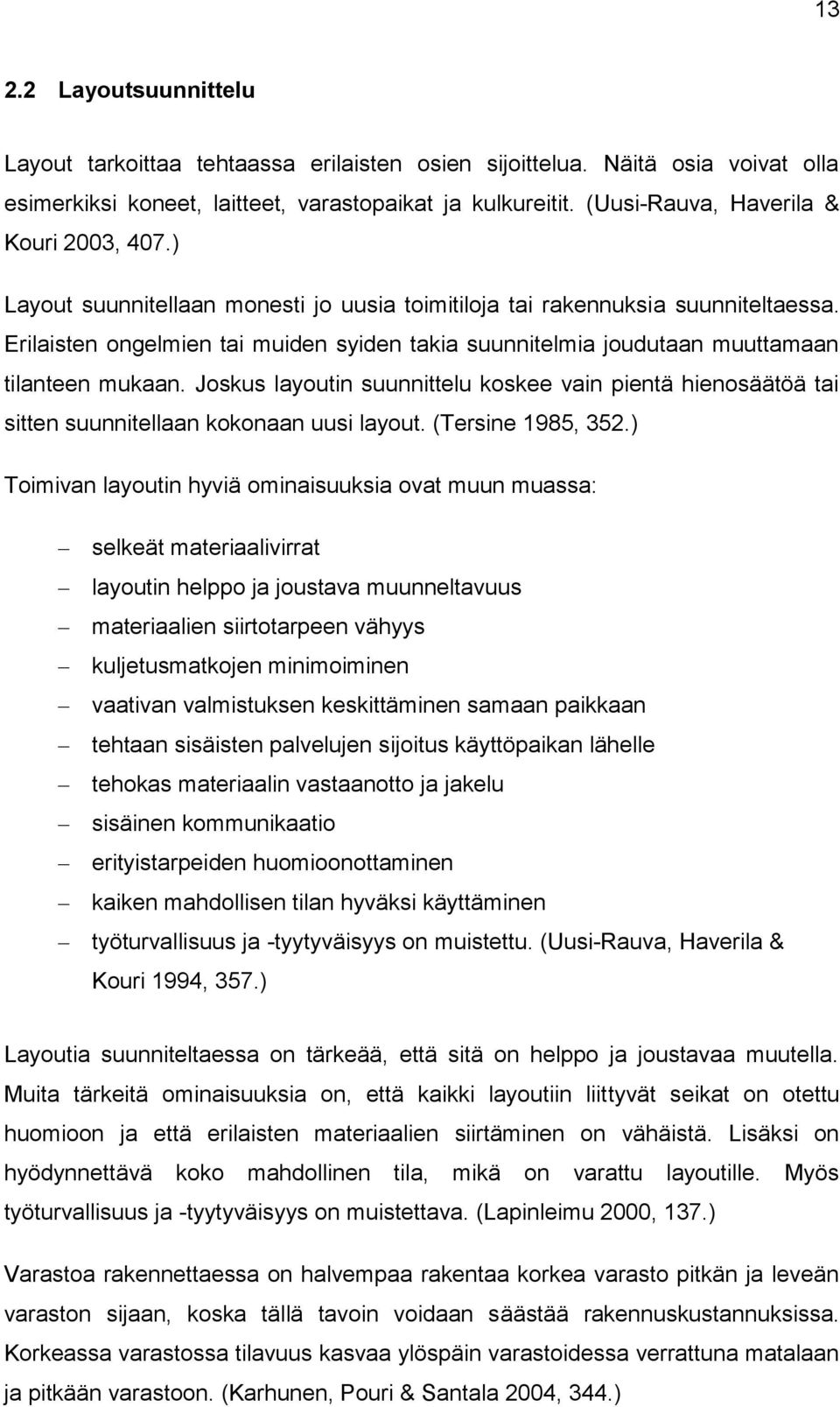 Erilaisten ongelmien tai muiden syiden takia suunnitelmia joudutaan muuttamaan tilanteen mukaan.