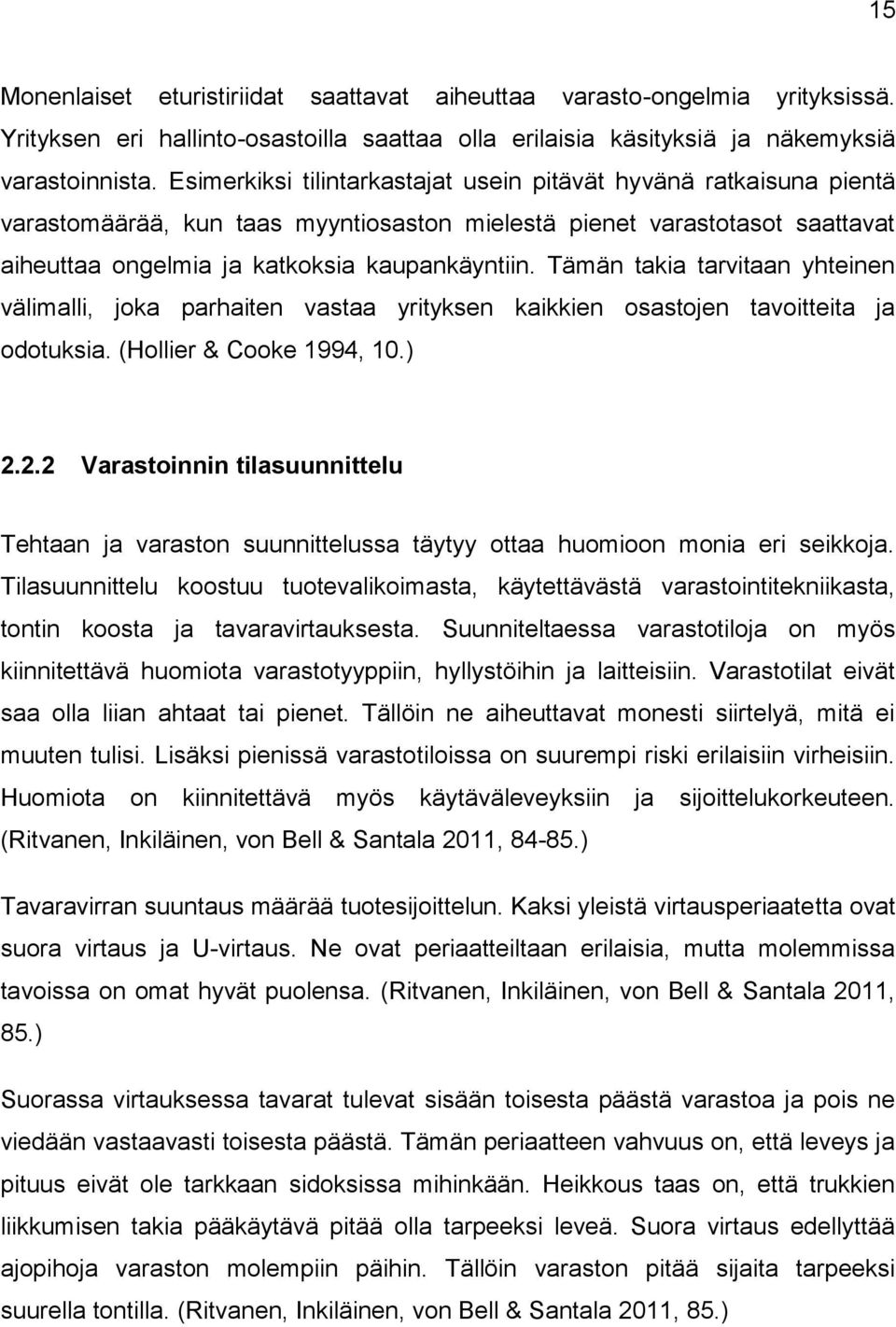 Tämän takia tarvitaan yhteinen välimalli, joka parhaiten vastaa yrityksen kaikkien osastojen tavoitteita ja odotuksia. (Hollier & Cooke 1994, 10.) 2.