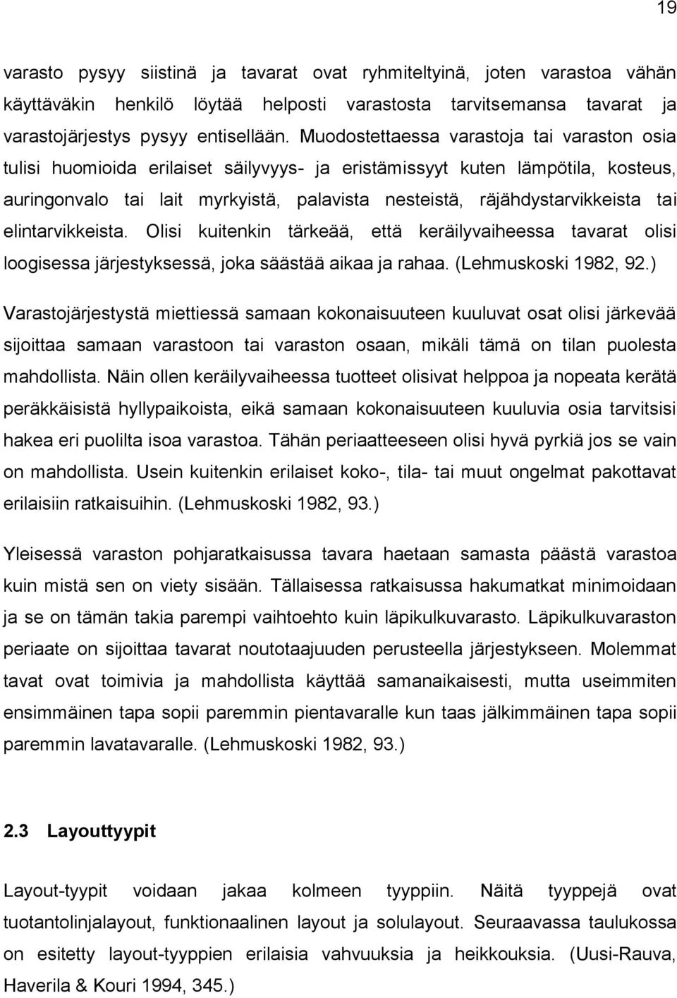 tai elintarvikkeista. Olisi kuitenkin tärkeää, että keräilyvaiheessa tavarat olisi loogisessa järjestyksessä, joka säästää aikaa ja rahaa. (Lehmuskoski 1982, 92.