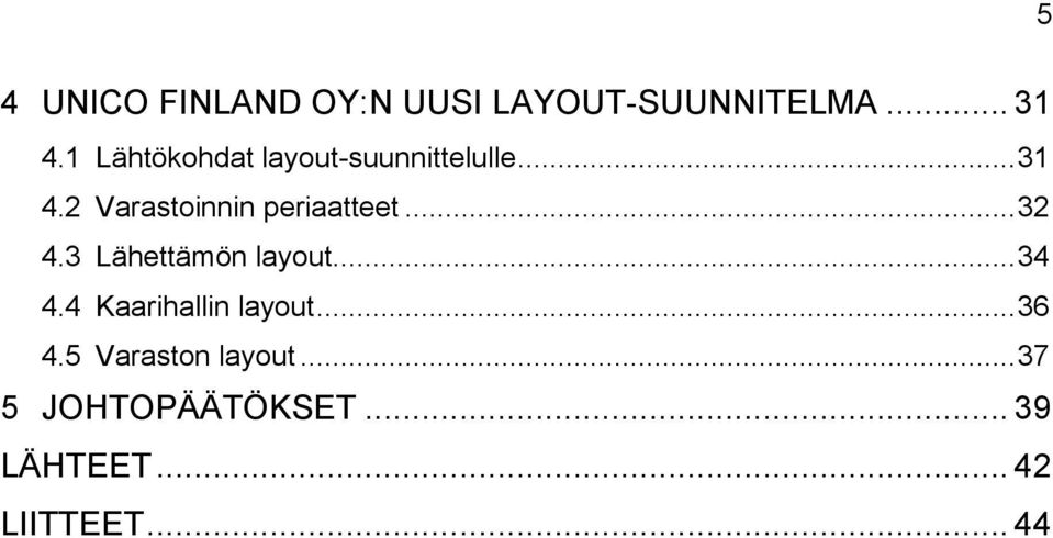 2 Varastoinnin periaatteet... 32 4.3 Lähettämön layout... 34 4.