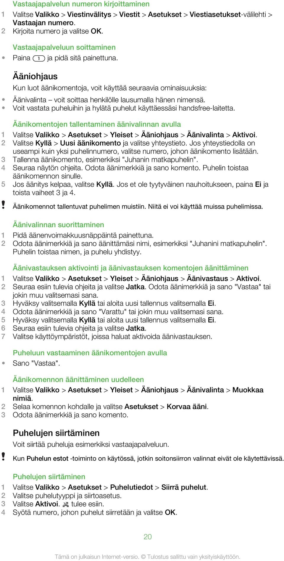 Voit vastata puheluihin ja hylätä puhelut käyttäessäsi handsfree-laitetta.
