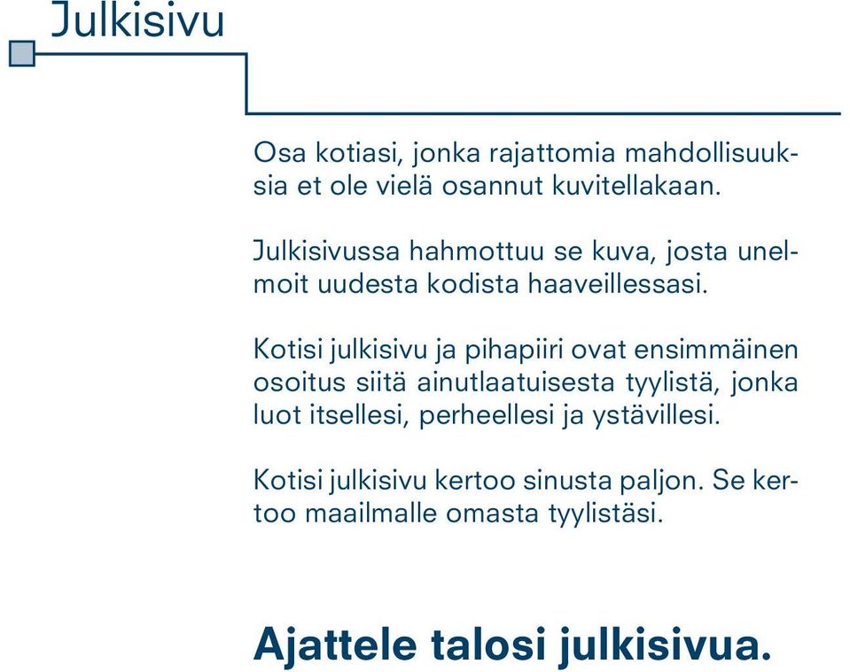 Kotisi julkisivu ja pihapiiri ovat ensimmäinen osoitus siitä ainutlaatuisesta tyylistä, jonka luot