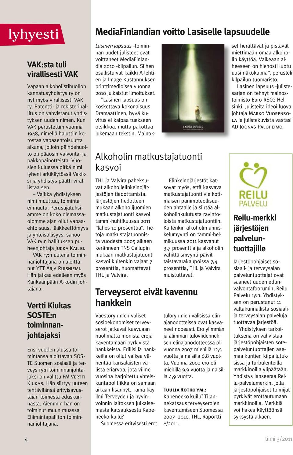 Vuosien kuluessa pitkä nimi lyheni arkikäytössä Vakiksi ja yhdistys päätti virallistaa sen. Vaikka yhdistyksen nimi muuttuu, toiminta ei muutu.
