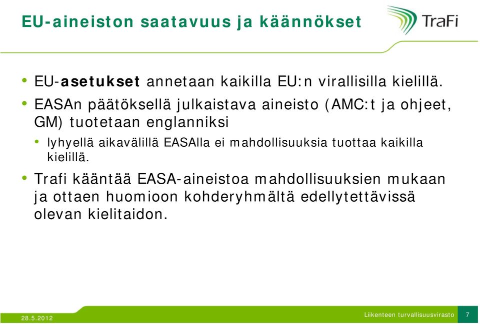 EASAn päätöksellä julkaistava aineisto (AMC:t ja ohjeet, GM) tuotetaan t t englanniksi i lyhyellä