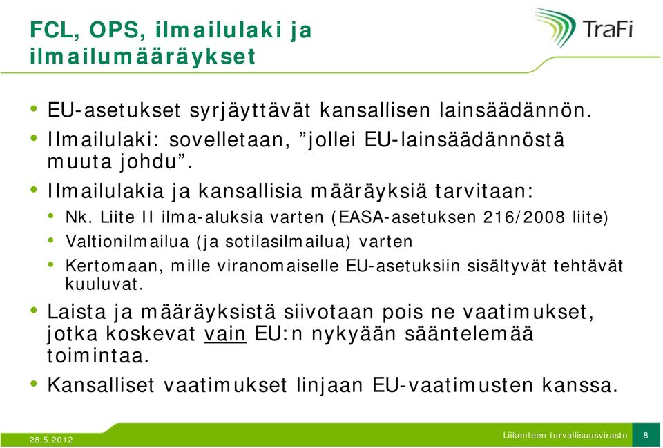 Liite II ilma-aluksia aluksia varten (EASA-asetuksen 216/2008 liite) Valtionilmailua (ja sotilasilmailua) varten Kertomaan, mille viranomaiselle