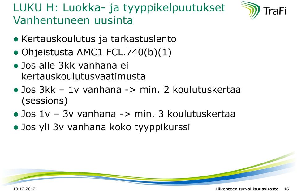 740(b)(1) Jos alle 3kk vanhana ei kertauskoulutusvaatimusta Jos 3kk 1v vanhana -> min.