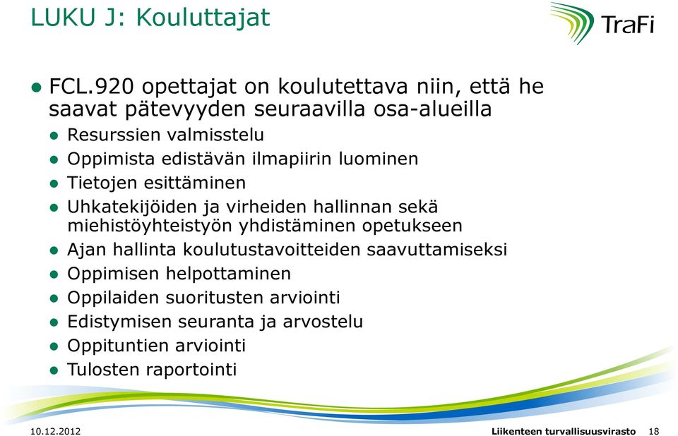 edistävän ilmapiirin luominen Tietojen esittäminen Uhkatekijöiden ja virheiden hallinnan sekä miehistöyhteistyön yhdistäminen