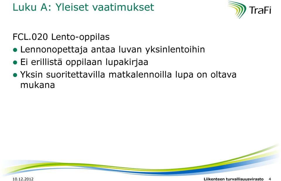 yksinlentoihin Ei erillistä oppilaan lupakirjaa Yksin