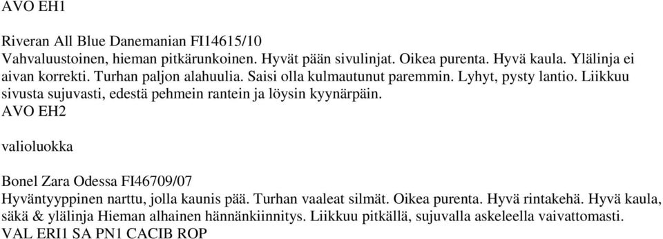 Liikkuu sivusta sujuvasti, edestä pehmein rantein ja löysin kyynärpäin.