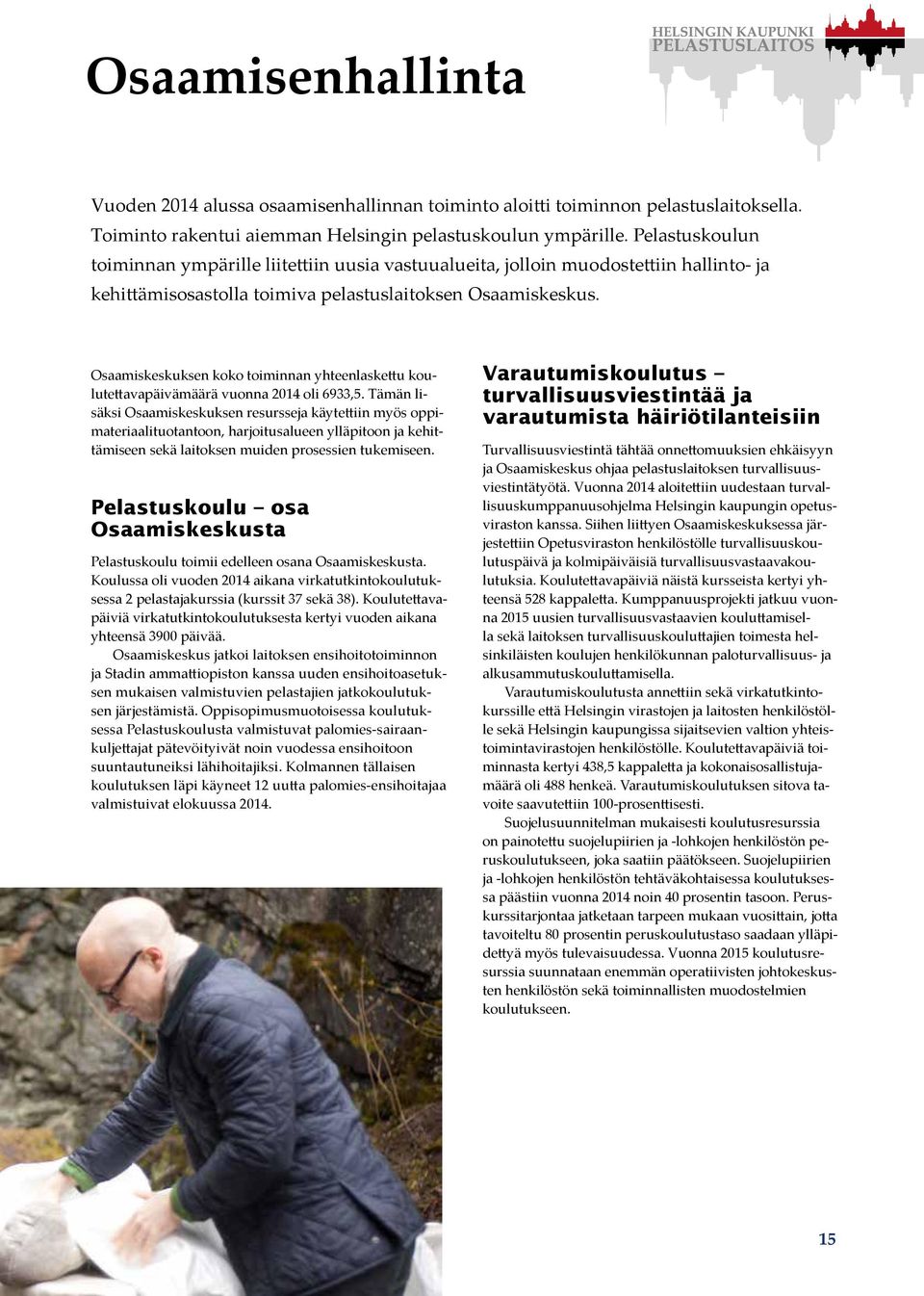 Osaamiskeskuksen koko toiminnan yhteenlaskettu koulutettavapäivämäärä vuonna 214 oli 6933,5.