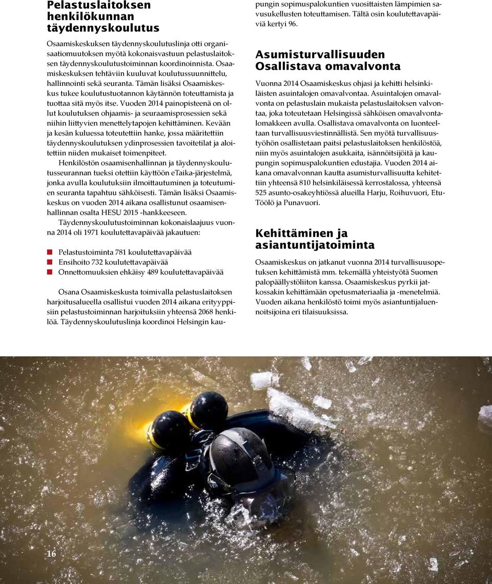 Vuoden 214 painopisteenä on ollut koulutuksen ohjaamis- ja seuraamisprosessien sekä niihin liittyvien menettelytapojen kehittäminen.