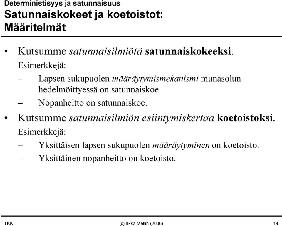 Esimerkkejä: Lapsen sukupuolen määräytymismekanismi munasolun hedelmöittyessä on satunnaiskoe.